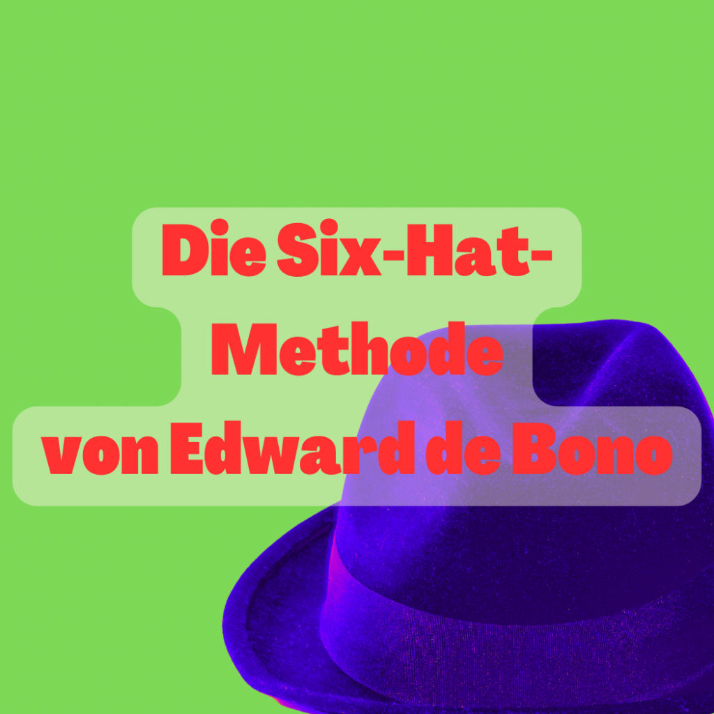 Die Six-Hat-Methode von Edward de Bono: Paralleles Denken für kreative Lösungen
